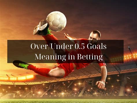 betway over 0.5 means|Over/Under 0.5 Goals Explained & Practical Examples.